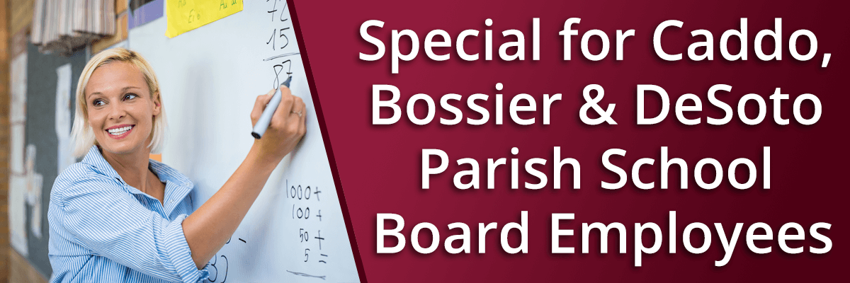 Special for Caddo, Bossier and Desoto Parish School Board Employees